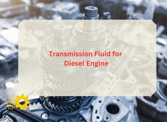 Transmission Fluid for Diesel Engine