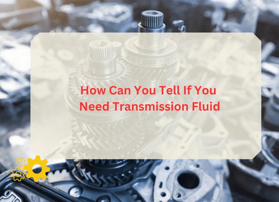 How Can You Tell If You Need Transmission Fluid