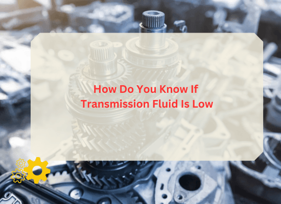 How Do You Know If Transmission Fluid Is Low